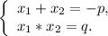 \left \{ \begin{array}{lcl} {{x{_1} +x{_2} =-p,} \\ {x{_1}*x{_2} =q.}} \end{array} \right.