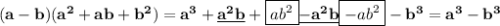 \bf (a-b)(a^2+ab+b^2)=a^3+\underline{a^2b}+ \boxed{ab^2} \underline{-a^2b} \boxed{-ab^2} -b^3=a^3-b^3