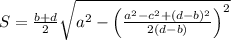 S=\frac{b+d}{2} \sqrt{a^2-\left( \frac{a^2 -c^2+(d-b)^2}{2(d-b)} \right) ^2}