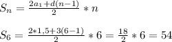 S_n=\frac{2a_1+d(n-1)}{2}*n\\ \\S_6=\frac{2*1,5+3(6-1)}{2}*6=\frac{18}{2} *6=54