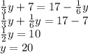 \frac{1}{3} y+7=17-\frac{1}{6}y\\\frac{1}{3}y+\frac{1}{6}y=17-7\\\frac{1}{2} y=10\\ y=20