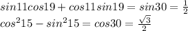 sin11cos19+cos11sin19=sin30=\frac{1}{2}\\cos^215-sin^215=cos30=\frac{\sqrt3}{2}
