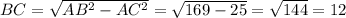 BC=\sqrt{AB^2-AC^2}=\sqrt{169-25}=\sqrt{144} =12