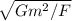 \sqrt{Gm^2/F}