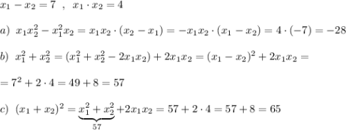 x_1-x_2=7\; \; ,\; \; x_1\cdot x_2=4\\\\a)\; \; x_1x_2^2-x_1^2x_2=x_1x_2\cdot (x_2-x_1)=-x_1x_2\cdot (x_1-x_2)=4\cdot (-7)=-28\\\\b)\; \; x_1^2+x_2^2=(x_1^2+x_2^2-2x_1x_2)+2x_1x_2=(x_1-x_2)^2+2x_1x_2=\\\\=7^2+2\cdot 4=49+8=57\\\\c)\; \; (x_1+x_2)^2=\underbrace {x_1^2+x_2^2}_{57}+2x_1x_2=57+2\cdot 4=57+8=65