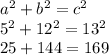 a {}^{2} + b {}^{2} = c {}^{2} \\ 5 {}^{2} + 12 {}^{2} = 13 {}^{2} \\ 25 + 144 = 169