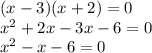 (x - 3)(x + 2) = 0 \\ x {}^{2} + 2x - 3x - 6 = 0 \\ {x}^{2} - x - 6 = 0 \\