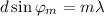 d\sin\varphi_{m}=m\lambda