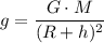 \displaystyle g=\frac{G\cdot M}{(R+h)^{2}}