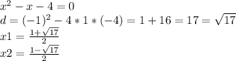 x^2-x-4=0\\d=(-1)^2-4*1*(-4)=1+16=17=\sqrt{17} \\x1 = \frac{1+\sqrt{17} }{2} \\x2=\frac{1-\sqrt{17} }{2}