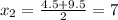 x_2=\frac{4.5+9.5}{2}=7
