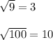 \sqrt{9} = 3\\\\\sqrt{100} = 10