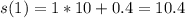 s(1)=1*10+0.4=10.4