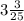 3\frac{3}{25}