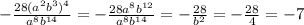 -\frac{28(a^2b^3)^4}{a^8b^{14}} = -\frac{28a^8b^{12}}{a^8b^{14}} = -\frac{28}{b^2} = -\frac{28}{4} = -7