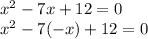 x^{2} -7x+12=0 \\x^{2} -7(-x)+12=0