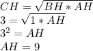 CH=\sqrt{BH*AH}\\ 3=\sqrt{1*AH}\\3^{2} =AH\\AH=9