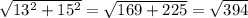 \sqrt{13^2+15^2} } }= \sqrt{169+225} =\sqrt{394}