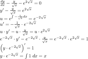 \frac{dy}{dx} - \frac{y}{\sqrt x} - e^{2\sqrt x} = 0\\y' - \frac{y}{\sqrt x} = e^{2\sqrt x}\\u = e^{\int-\frac1{\sqrt x}dx} = e^{-2\sqrt x}\\u' = -\frac1{\sqrt x}\cdot e^{-2\sqrt x} \\u\cdot y' - u\cdot\frac{y}{\sqrt x} = u\cdot e^{2\sqrt x}\\e^{-2\sqrt x}\cdot y' - e^{-2\sqrt x}\cdot \frac{y}{\sqrt x} = e^{-2\sqrt x}\cdot e^{2\sqrt x} = 1\\\left( y\cdot e^{-2\sqrt x}\right)' = 1\\y\cdot e^{-2\sqrt x} = \int 1 \;dx = x