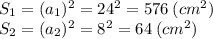 S_1 = (a_{1})^2 = 24^2 = 576 \:(cm^2)\\S_2 = (a_2)^2 = 8^2 = 64\: (cm^2)