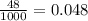 \frac{48}{1000} =0.048