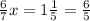 \frac{6}{7} x=1\frac{1}{5} =\frac{6}{5}