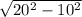 \sqrt{20^{2}-10^{2} }