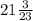 21 \frac{3}{23}