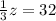 \frac{1}{3} z=32