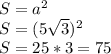 S=a^{2} \\S=(5\sqrt{3})^{2}\\S=25*3=75