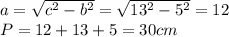 a = \sqrt{c^2 - b^2} = \sqrt{13^2 - 5^2} = 12\\ P = 12 + 13 + 5 = 30cm