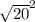 \sqrt{20} ^{2}