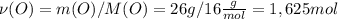 \nu (O) = m(O) / M(O) = 26g / 16 \frac{g}{mol} = 1,625mol