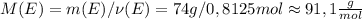 M(E) = m(E) / \nu (E) = 74g / 0,8125 mol \approx 91,1 \frac{g}{mol}