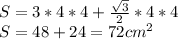 S = 3 * 4 * 4 + \frac{\sqrt{3}}{2} * 4 * 4 \\S = 48 + 24 = 72 cm^2