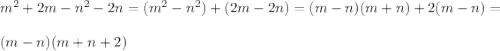 m^2+ 2m - n^2 - 2n=(m^2-n^2)+(2m-2n)=(m-n)(m+n)+2(m-n)=\\ \\ (m-n)(m+n+2)