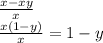 \frac{x - xy}{x} \\ \frac{x(1 - y)}{x} = 1 - y