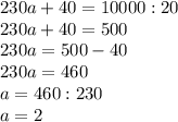 230a+40=10000:20\\230a+40=500\\230a=500-40\\230a=460\\a=460:230\\a=2