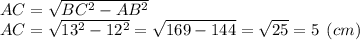AC = \sqrt{BC^2-AB^2} \\AC = \sqrt{13^2-12^2} = \sqrt{169-144}=\sqrt{25} =5 \:\: (cm)