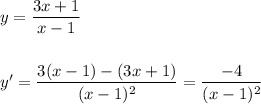 y=\dfrac{3x+1}{x-1}\\\\\\y'=\dfrac{3(x-1)-(3x+1)}{(x-1)^2}=\dfrac{-4}{(x-1)^2}