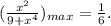 (\frac{x^{2} }{9+x^{4} })_{max} =\frac{1}{6} .