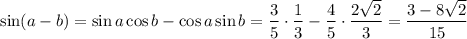 \sin(a-b)=\sin a\cos b-\cos a\sin b=\dfrac{3}{5} \cdot\dfrac{1}{3}-\dfrac{4}{5}\cdot\dfrac{2\sqrt{2} }{3}=\dfrac{3-8\sqrt{2} }{15}