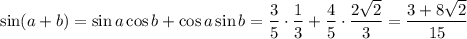 \sin(a+b)=\sin a\cos b+\cos a\sin b=\dfrac{3}{5} \cdot\dfrac{1}{3}+\dfrac{4}{5}\cdot\dfrac{2\sqrt{2} }{3}=\dfrac{3+8\sqrt{2} }{15}