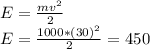 E=\frac{mv^{2} }{2} \\E=\frac{1000 *(30 )^{2} }{2} =450