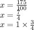 x = \frac{175}{100} \\ x = \frac{7}{4} \\ x = 1 \times \frac{3}{4}
