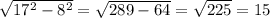 \sqrt{17^{2}-8^{2} } =\sqrt{289-64} =\sqrt{225} =15