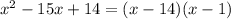 {x}^{2} - 15x + 14 = (x - 14)(x - 1)