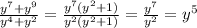 \frac{y {}^{7} + y {}^{9} }{y {}^{4} + y {}^{2} } = \frac{y {}^{7} (y {}^{2} + 1) }{y {}^{2}(y {}^{2} + 1) } = \frac{y {}^{7} }{y {}^{2} } = y {}^{5}