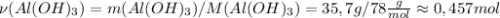 \nu (Al(OH)_{3}) = m(Al(OH)_{3})/M(Al(OH)_{3}) = 35,7g / 78 \frac{g}{mol} \approx 0,457mol