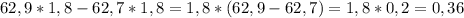 62,9*1,8-62,7*1,8=1,8*(62,9-62,7)=1,8*0,2=0,36